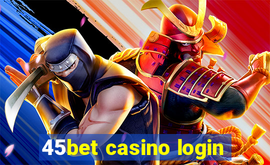 45bet casino login